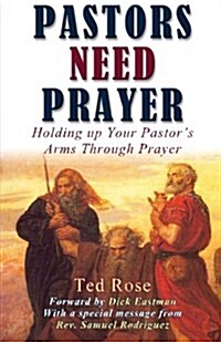 Pastors Need Prayer: Holding Up Your Pastors Arms Through Prayer (Paperback)