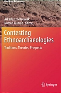 Contesting Ethnoarchaeologies: Traditions, Theories, Prospects (Paperback, 2013)