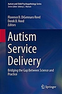 Autism Service Delivery: Bridging the Gap Between Science and Practice (Hardcover, 2015)