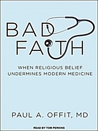 Bad Faith: When Religious Belief Undermines Modern Medicine (Audio CD, CD)