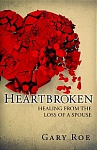 Heartbroken: Healing from the Loss of a Spouse (Paperback)