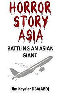 Horror Story Asia: Battling an Asian Giant: Customer vs. 800 Pound Gorilla (Paperback)