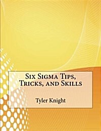 Six SIGMA Tips, Tricks, and Skills (Paperback)