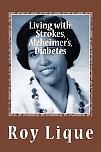 Living with Strokes, Alzheimers, Diabetes (Paperback)