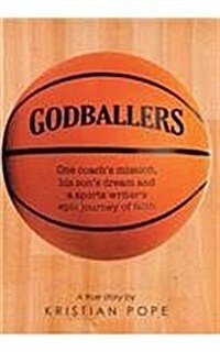 Godballers: One Coachs Mission, His Sons Dream and a Sports Writers Epic Journey of Faith (Hardcover)