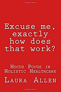 Excuse Me, Exactly How Does That Work? (Paperback)