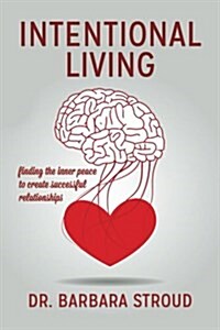 Intentional Living: Finding the Inner Peace to Create Successful Relationships (Paperback)