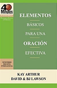 Elementos Basicos Para Una Oracion Efectiva / The Essentials of Effective Prayer (40 Minute Bible Studies) (Paperback)