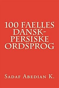 100 Faelles Dansk-Persiske Ordsprog (Paperback)