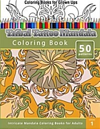 Coloring Books for Grown Ups: Tribal Tatoo Mandala Coloring Book (Paperback)