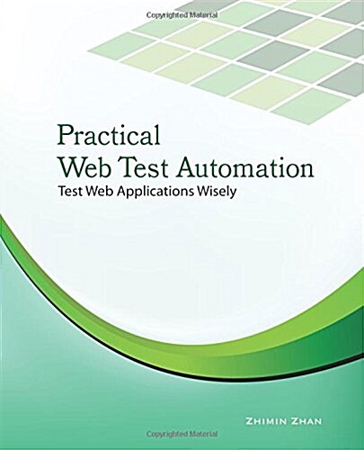 Practical Web Test Automation: Automated Test Web Applications Wisely with Selenium Webdriver (Paperback)