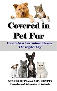 Covered in Pet Fur: How to Start an Animal Rescue (Paperback)