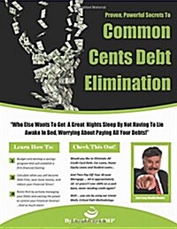 Common Cents Debt Elimination: The Fastest Way to Become Debt Free - Guaranteed! (Paperback)