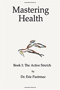 Mastering Health: Book 1 the Active Stretch (Paperback)