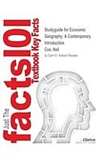 Studyguide for Economic Geography: A Contemporary Introduction by Coe, Neil, ISBN 9780470943380 (Paperback)