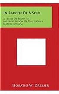 In Search of a Soul: A Series of Essays in Interpretation of the Higher Nature of Man (Paperback)