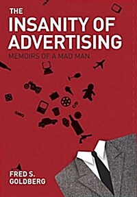 The Insanity of Advertising: Memoirs of a Mad Man (Paperback)