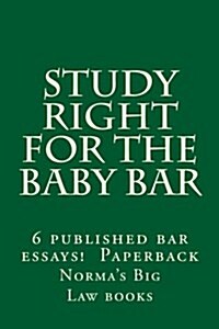 Study Right for the Baby Bar: 6 Published Bar Essays !!!!!! Paperback (Paperback)