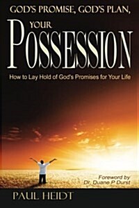 Gods Promise, Gods Plan Your Possession: How to Lay Hold of Gods Promises for Your Life (Paperback)