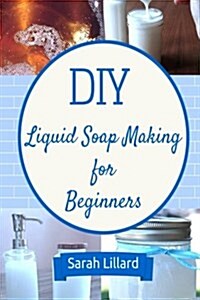 Diy Liquid Soap Making for Beginners (Paperback)