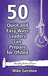 50 Quick and Easy Ways Leaders Can Prepare for Ofsted (Paperback)