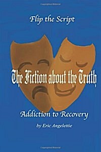 The Fiction about the Truth: Addiction to Recovery (Paperback)