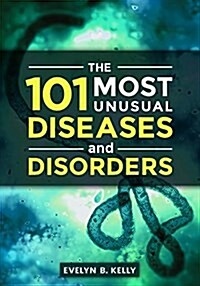 The 101 Most Unusual Diseases and Disorders (Hardcover)