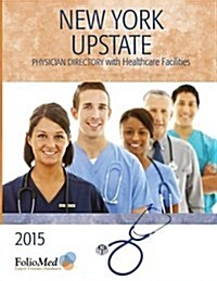 New York - Upstate Physician Directory with Healthcare Facilities 2015 Seventeenth Edition (Paperback, 17)