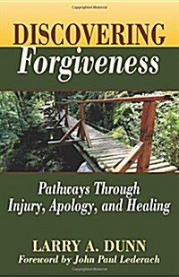 Discovering Forgiveness: Pathways Through Injury, Apology, and Healing (Paperback)