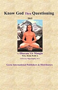 Know God Thru Questioning: By Dharam Vir Mangla (Paperback)