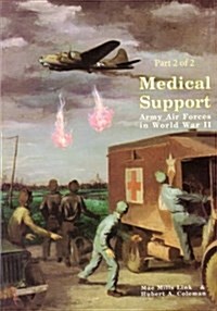 Medical Support of the Army Air Forces in World War II (Part 2 of 2) (Paperback)