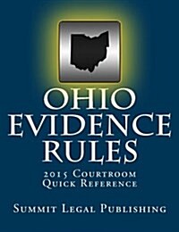 Ohio Evidence Rules Courtroom Quick Reference 2015 (Paperback)