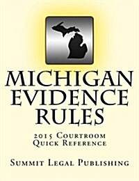 Michigan Evidence Rules Courtroom Quick Reference: 2015 (Paperback)