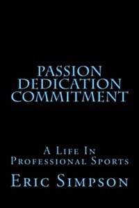 Passion Dedication Commitment: A Life in Professional Sports (Paperback)