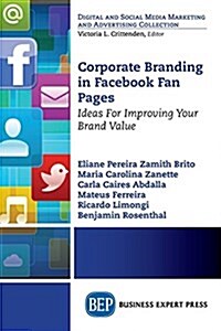 Corporate Branding in Facebook Fan Pages: Ideas for Improving Your Brand Value (Paperback)