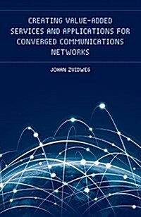 Creating Value-Added Services and Applications for Converged Communications Networks (Hardcover)