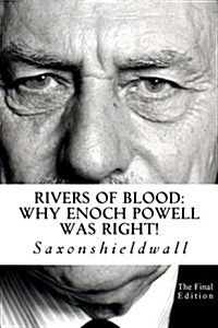 Rivers of Blood: Why Enoch Powell Was Right! (Paperback)