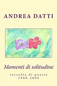 Momenti Di Solitudine: Raccolta Di Poesie 1988-2006 (Paperback)