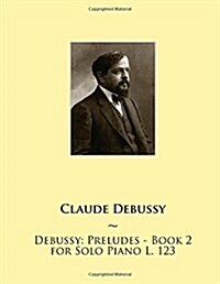 Debussy: Preludes - Book 2 for Solo Piano L. 123 (Paperback)