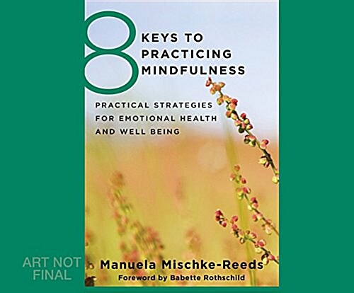 8 Keys to Practicing Mindfulness: Practical Strategies for Emotional Health and Well-Being (Audio CD)