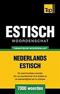 Thematische Woordenschat Nederlands-Estisch - 7000 Woorden (Paperback)