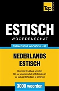 Thematische Woordenschat Nederlands-Estisch - 3000 Woorden (Paperback)
