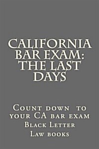 California Bar Exam: The Last Days (Paperback)