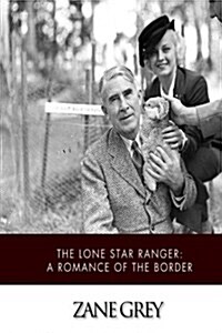 The Lone Star Ranger: A Romance of the Border (Paperback)