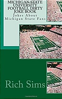 Michigan State University Football Dirty Joke Book: Jokes about Michigan State Fans (Paperback)