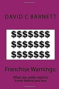 Franchise Warnings: What You Really Need to Know Before You Buy (Paperback)