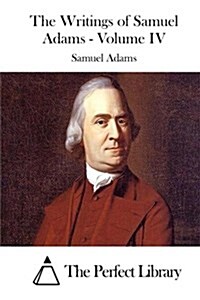 The Writings of Samuel Adams - Volume IV (Paperback)