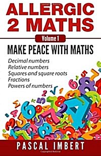 Allergic 2 Maths, Volume 1: Make Peace with Maths (Paperback)