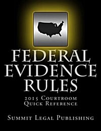 Federal Evidence Rules Courtroom Quick Reference: 2015 (Paperback)
