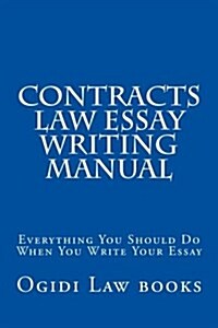 Contracts Law Essay Writing Manual: Everything You Should Do When You Write Your Essay (Paperback)